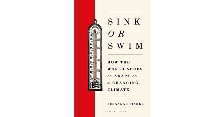 Sink or Swim : How the world needs to adapt to a changing climate
