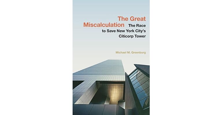 The Great Miscalculation : The Race to Save New York City's Citicorp Tower