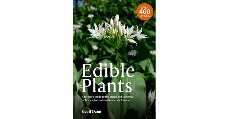 Edible Plants : A Forager's Guide the Plants and Seaweeds of Britain, Ireland and Temperate Europe