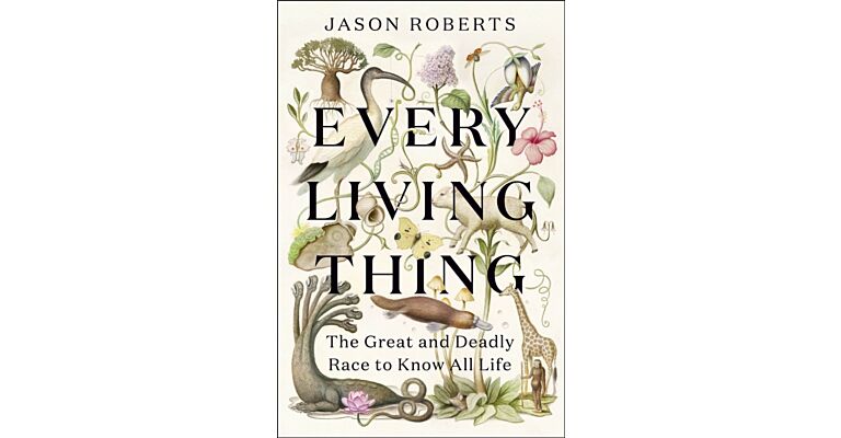 Every Living Thing : The Great and Deadly Race to Know All Life (PBK)