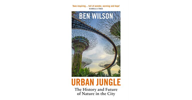 Urban Jungle : The History and Future of Nature in the City (PBK)