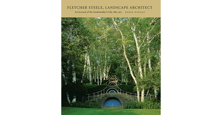 Fletcher Steele - Landscape Architect. An Account of the Gardenmaker's Life  1885-1971
