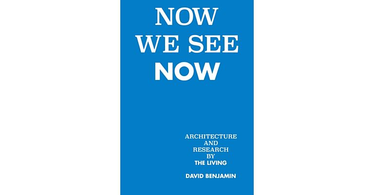 Now We See Now : Architecture and Research by The Living