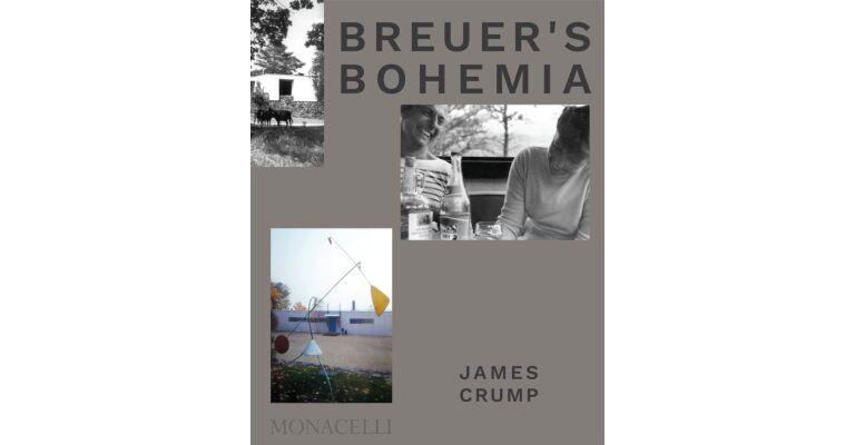 Breuer's Bohemia - The Architect, His Circle and Midcentury Houses in New England