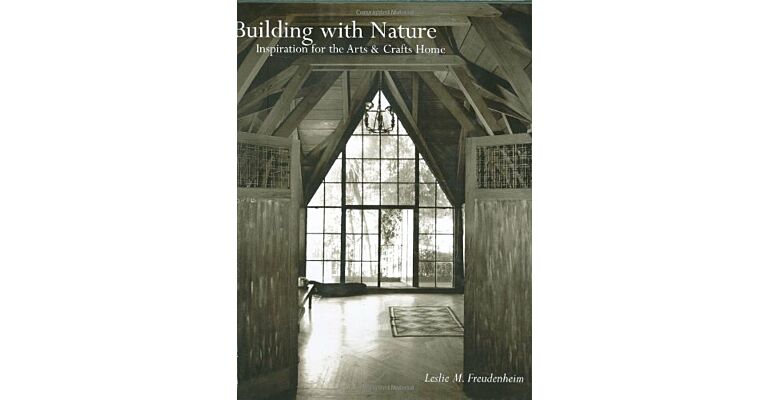 Building with Nature: Inspiration for the Arts & Crafts Home