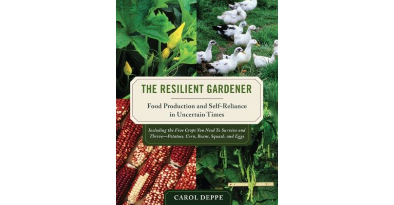 The Resilient Gardener - Food Production and Self-Reliance in Uncertain Times