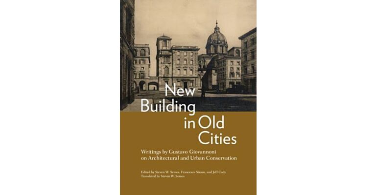 New Building in Old Cities : Writings by Gustavo Giovannoni on Architectural and Urban Conservation
