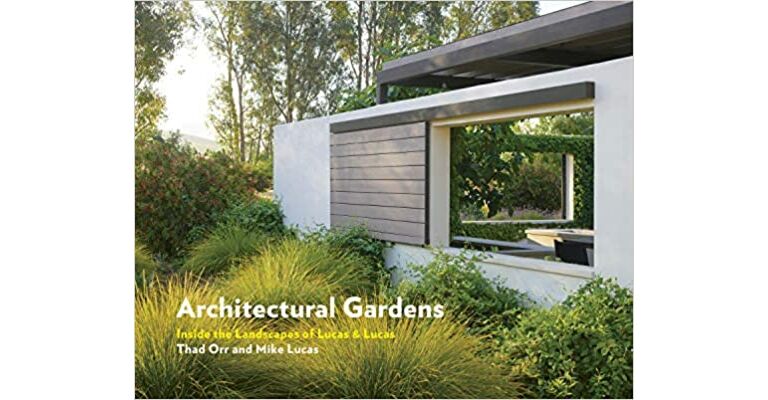 Architectural Gardens: Inside the Landscapes of Lucas & Lucas