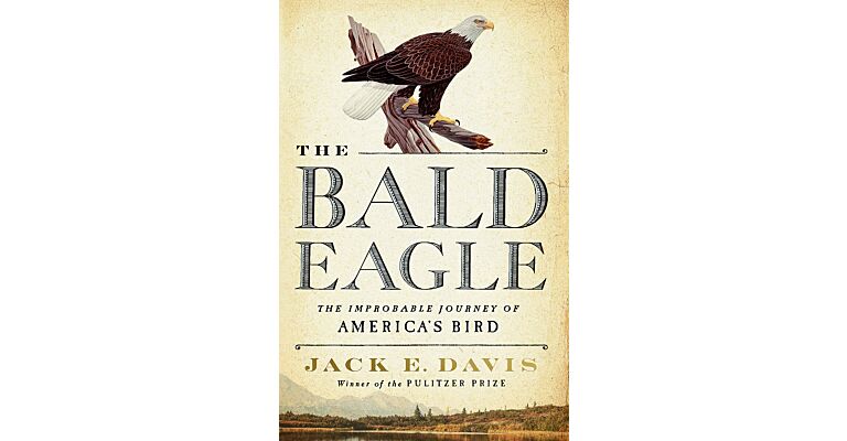 The Bald Eagle - The Improbable Journey of America's Bird