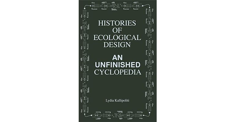 Histories of Ecological Design - An Unfinished Encyclopedia