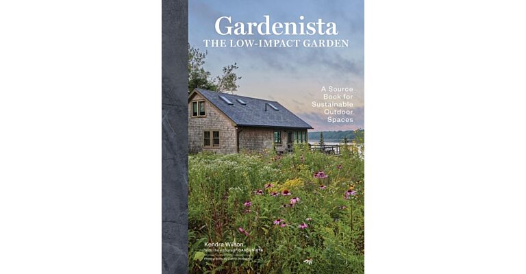 Gardenista: The Low-Impact Garden : A Sourcebook for Sustainable Outdoor Spaces
