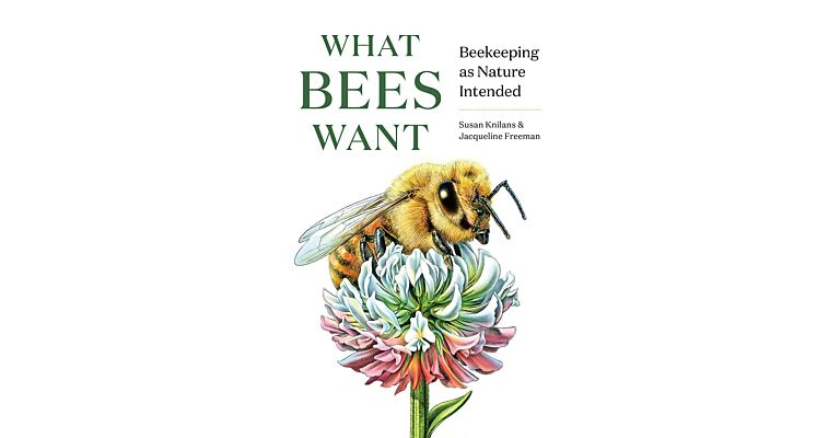 What Bees Want - Beekeeping As Nature Intended