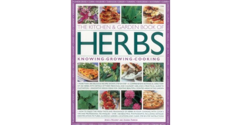 Kitchen & Garden Book of Herbs: Knowing, Growing, Cooking