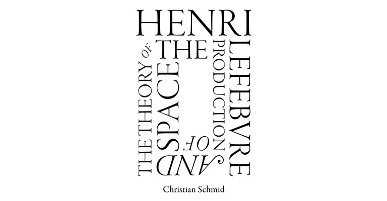 Henry Lefebvre and the Theory of the Production of Space