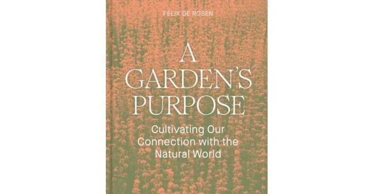 A Garden's Purpose - Cultivating Our Connection to the Natural World