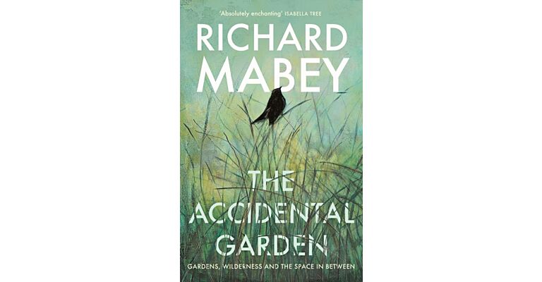  The Accidental Garden : Gardens, Wilderness and the Space In Between
