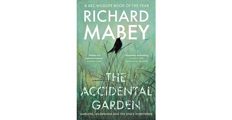 The Accidental Garden - Gardens, Wilderness and the Space In Between (PBK)