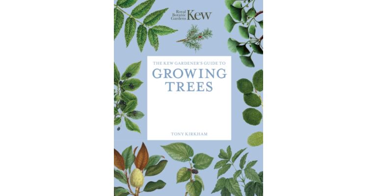 The Kew Gardener's Guide to Growing Trees : The Art and Science to grow with confidence