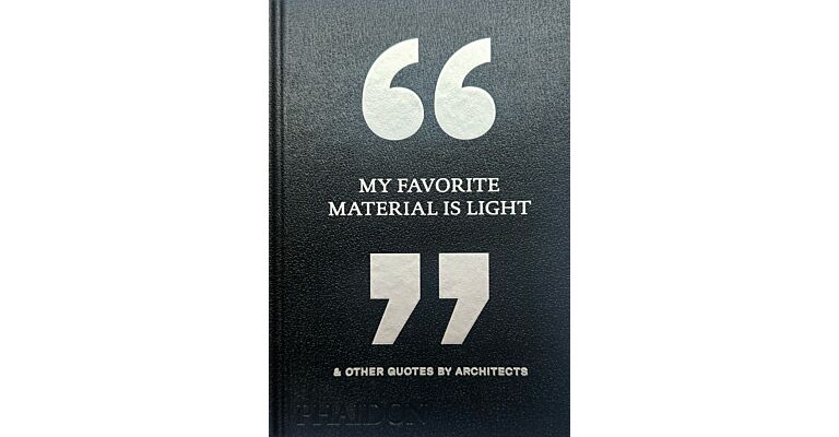 My Favorite Material Is Light & Other Quotes by Architects (Not Yet Published)
