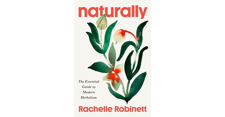 Naturally : The Essential Guide to Modern Herbalism