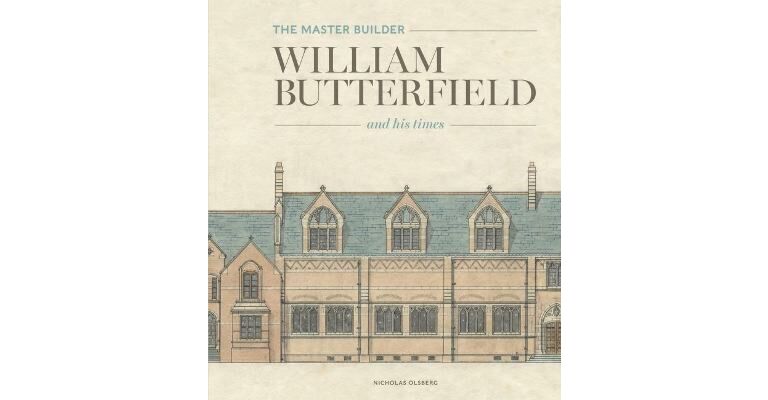 The Master Builder - William Butterfield and His Times