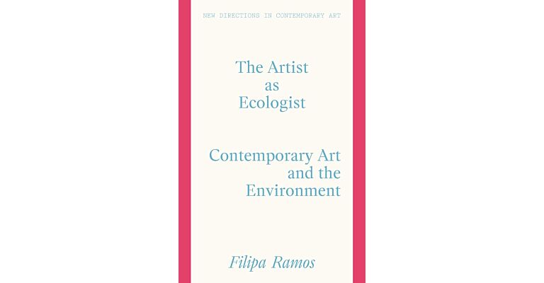 The Artist as Ecologist : Contemporary Art and the Environment