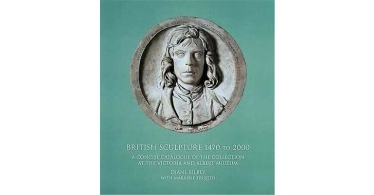 British Sculpture 1470-2000 - A Concise Catalogue of the Collection at the Victoria and Albert Museum
