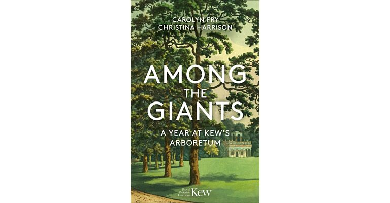 Among the Giants : A Year at Kew's Arboretum (Royal Botanic Gardens, Kew)