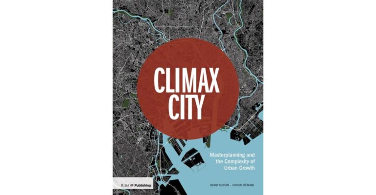 Climax City - Masterplanning and the Complexity of Urban Growth