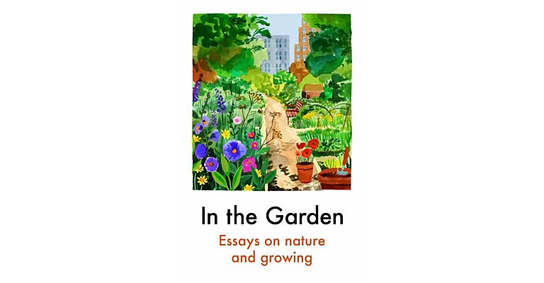 In the Garden - Essays on Nature and Growing