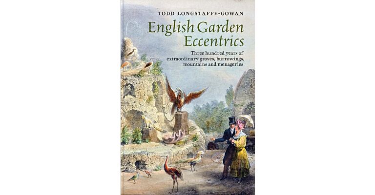English Garden Eccentrics - 300 years of extraordinary groves, burrowings, mountains & menageries