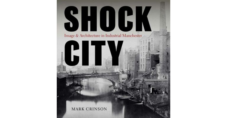 Shock City - Image and Architecture in Industrial Manchester ( October 2022 )