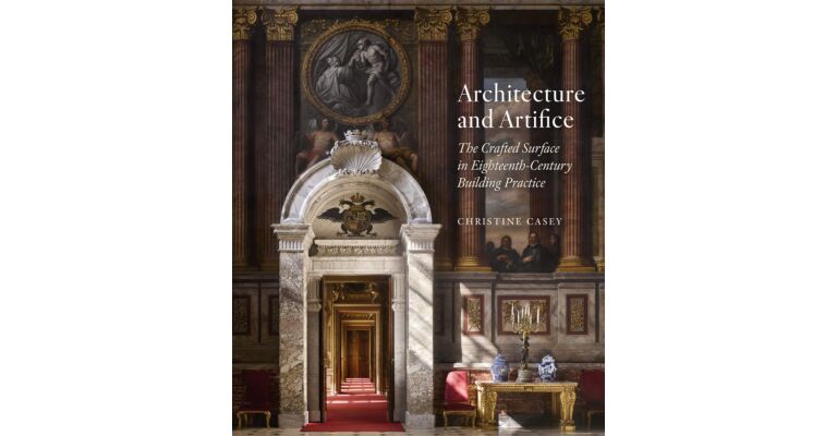 Architecture and Artifice - The Crafted Surface in Eighteenth-Century Building Practice (Pre-order september 2025)