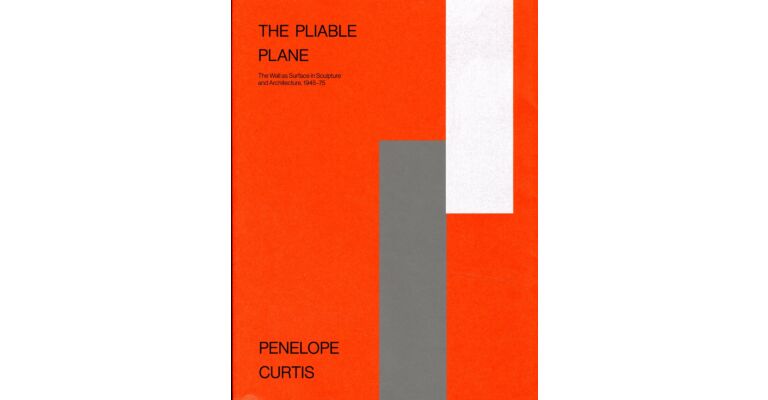 The Pliable Plane: The Wall as Surface in Sculpture and Architecture, 1945–75