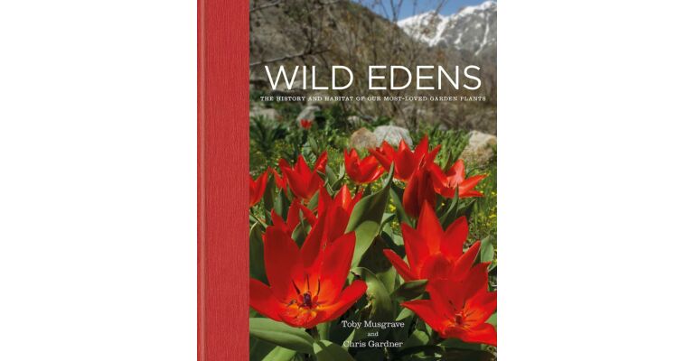 Wild Edens - The History and Habitat of Our Most-Loved Garden Plants