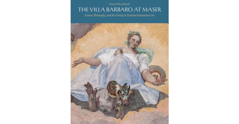 The Villa Barbaro at Maser - Science, Philosophy and the Family in Venetian Renaissance Art