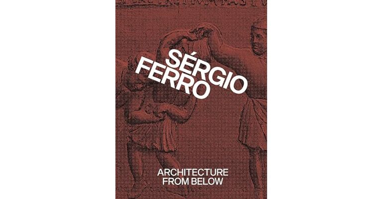 Sérgio Ferro - Architecture from below