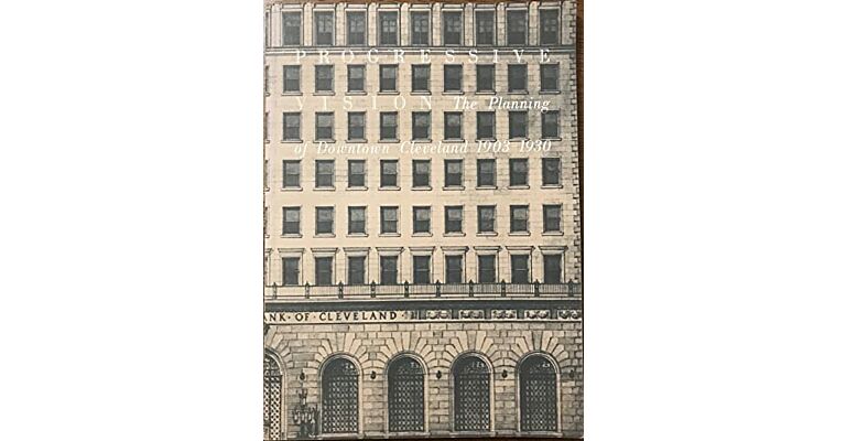 Progressive Vision: The Planning of Downtown Cleveland 1903-1930 