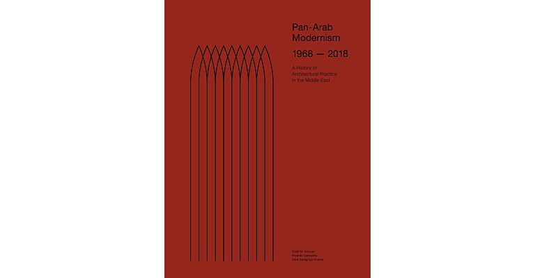 Pan-Arab Modernism 1968-2018 - The History of Architectural Practice in the Middle East