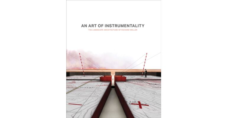 An Art of Instrumentality - The Landscape Architecture of Richard Weller