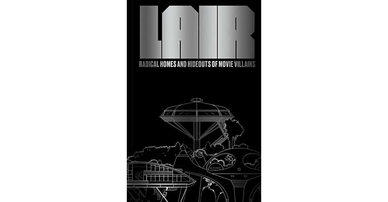 Lair - Radical Homes and Hideouts of Movie Villains