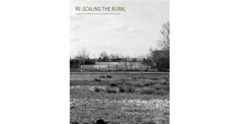 Re-Scaling The Rural - Essays on ruralities across disciplines and scales
