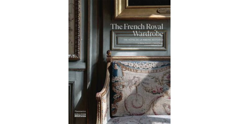 The French Royal Wardrobe - The Hôtel de la Marine Restored