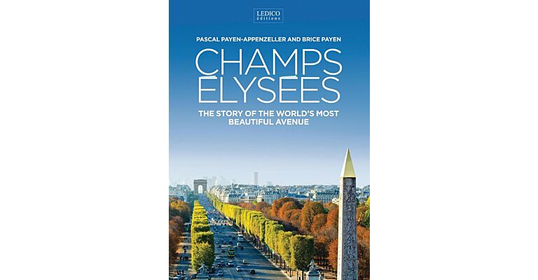 Champs Elysees: The Story the World's Most Beautiful Avenue