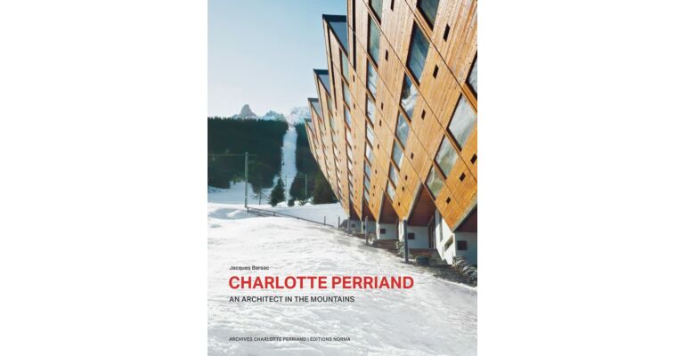 Charlotte Perriand - An Architect in the Mountains