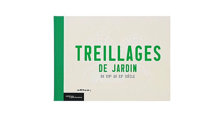 Treillages de Jardin du XIVe au XXe siècle