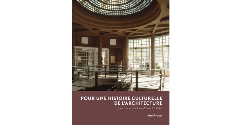 Pour une Histoire culturelle de l'architecture: Essais offerts à Anne-Marie Châtelet