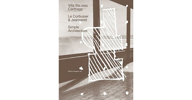 Simple Architecture: Villa Baizeau Carthage - Le Corbusier et Jeanneret (Paperback )