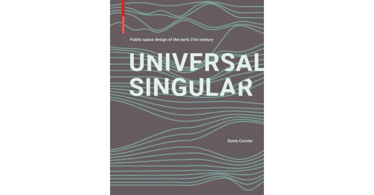 Universal Singlar - Public Space Design of the Early 21st Century