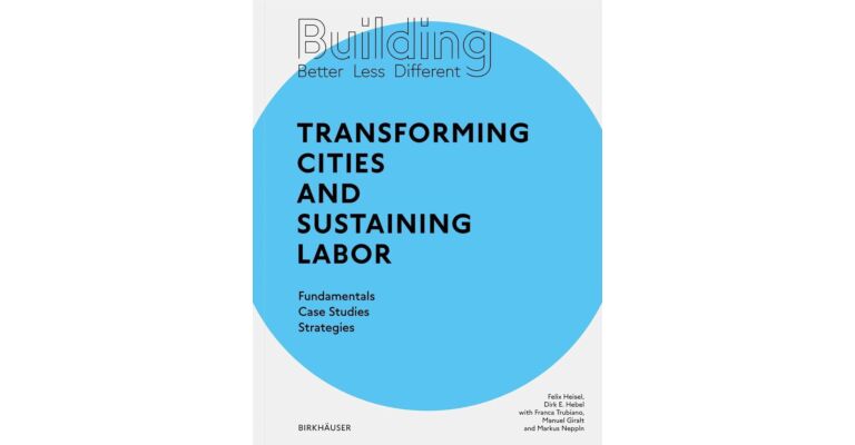 Building Better - Less - Different: Transforming Cities and Sustaining Labor (Pre-order)